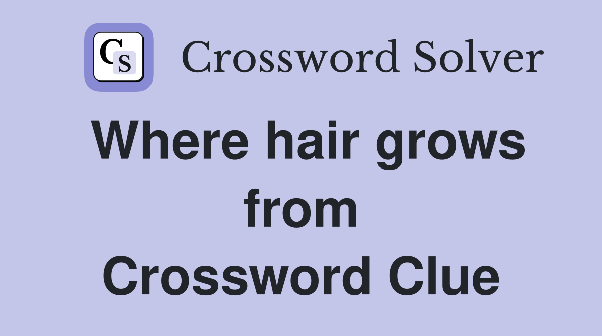 Where hair grows from Crossword Clue
