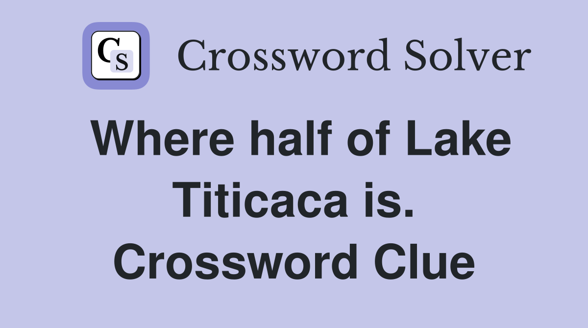Where half of Lake Titicaca is. Crossword Clue