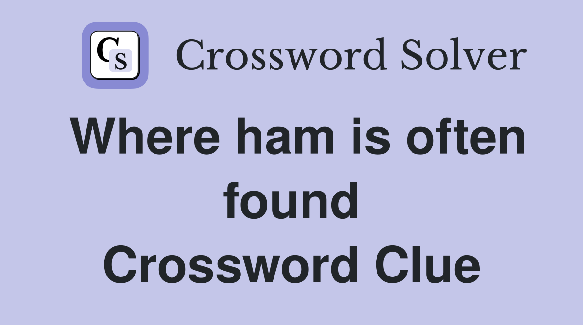 Where ham is often found Crossword Clue
