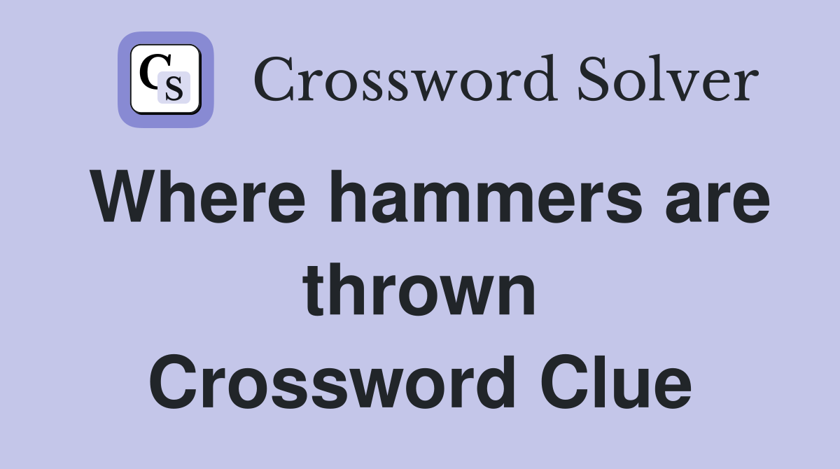 Where hammers are thrown Crossword Clue
