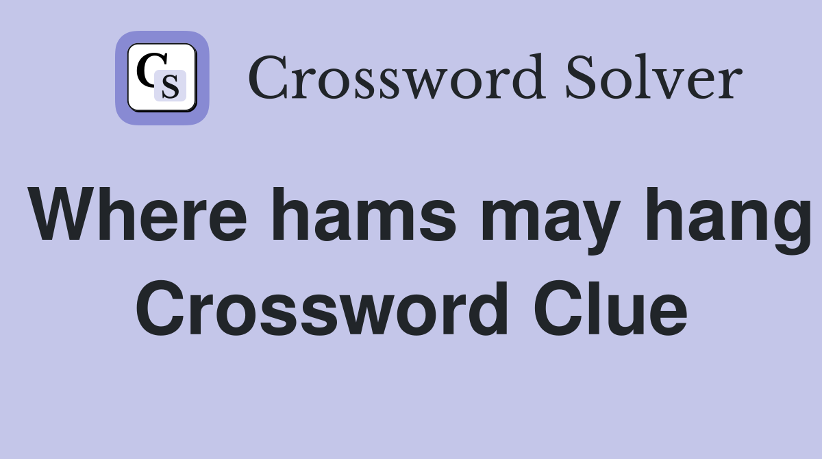Where hams may hang Crossword Clue