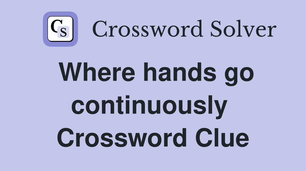 Where hands go continuously  Crossword Clue
