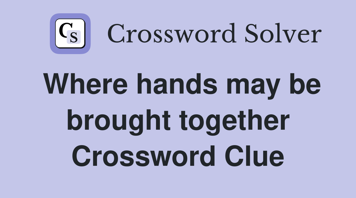 Where hands may be brought together Crossword Clue