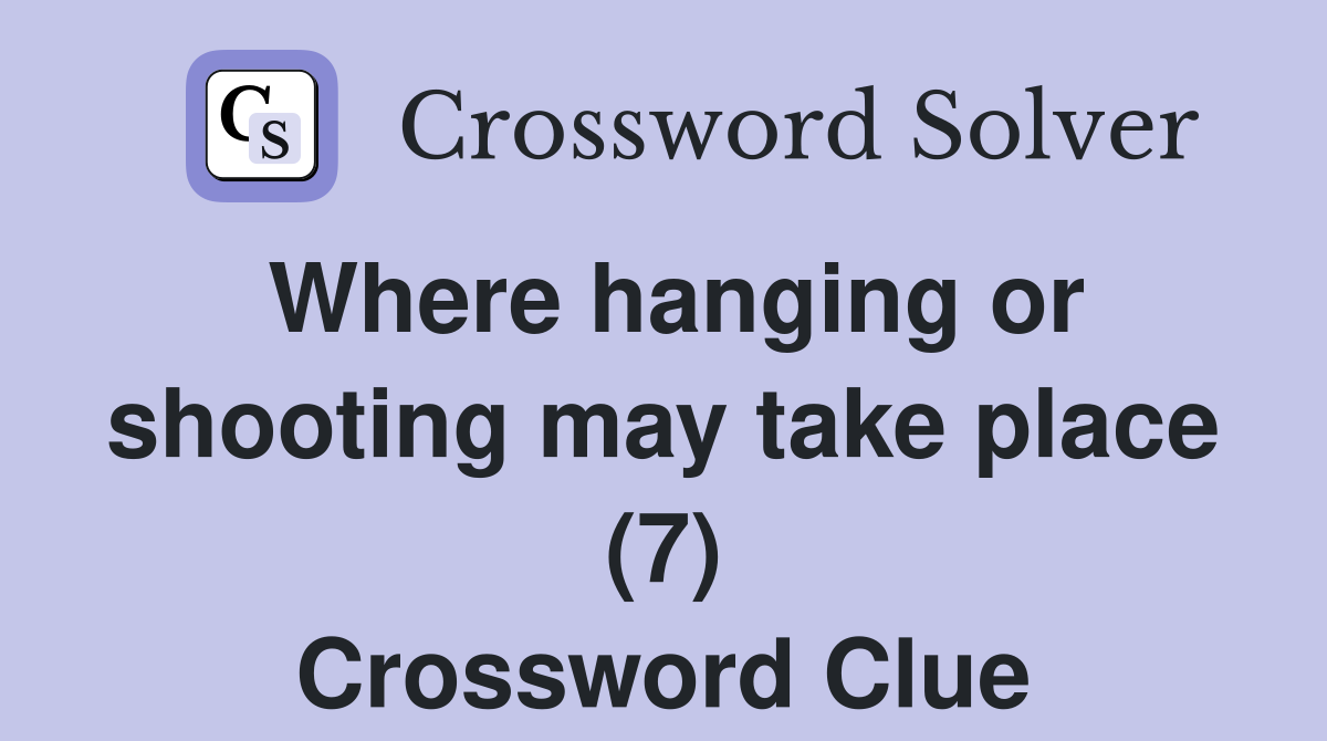 Where hanging or shooting may take place (7) Crossword Clue