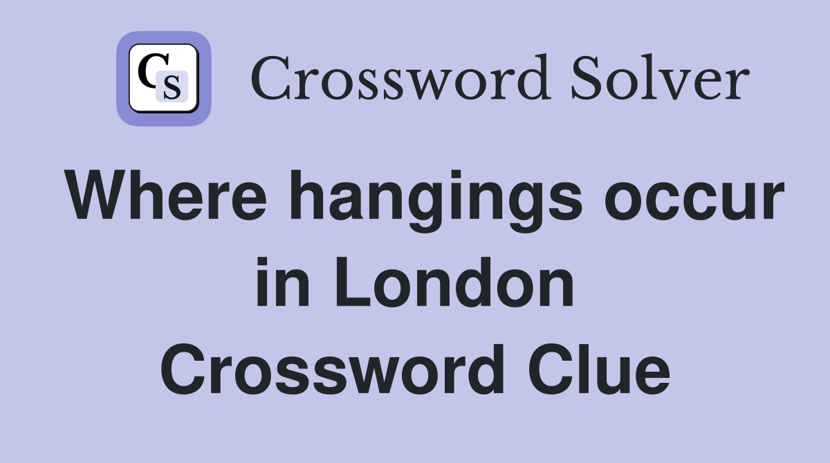 Where hangings occur in London Crossword Clue