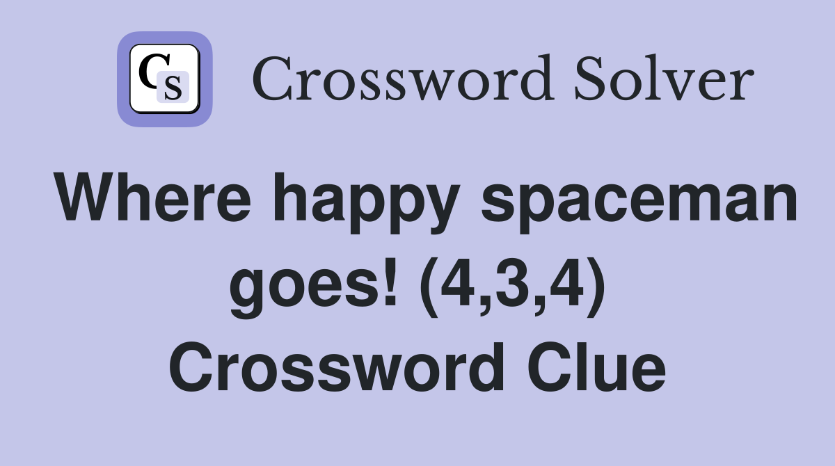 Where happy spaceman goes! (4,3,4) Crossword Clue