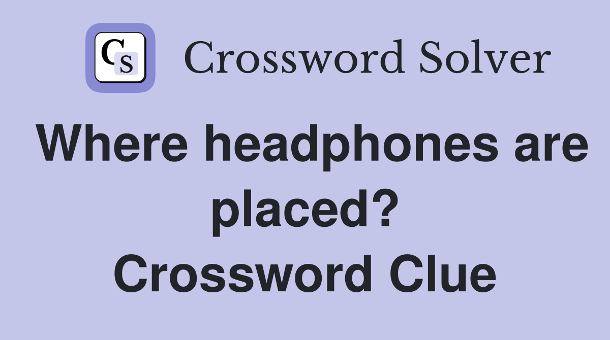 Where headphones are placed? Crossword Clue