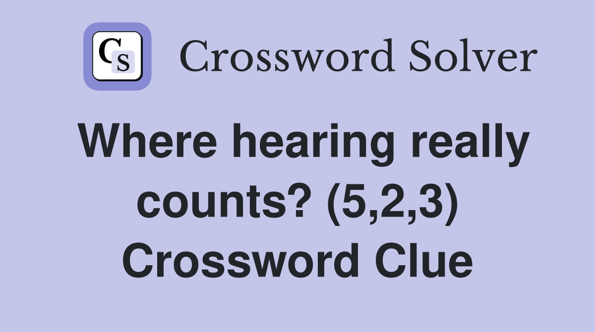 Where hearing really counts? (5,2,3) Crossword Clue