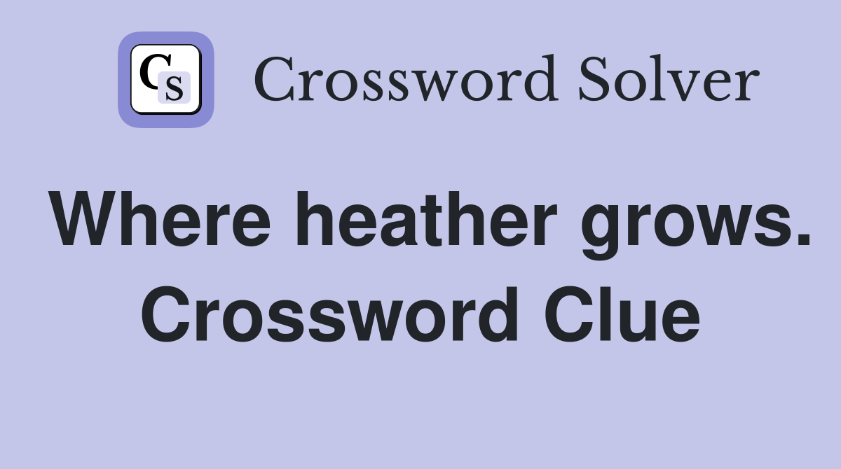 Where heather grows. Crossword Clue