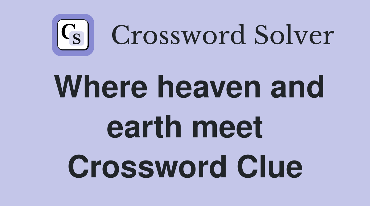 Where heaven and earth meet Crossword Clue
