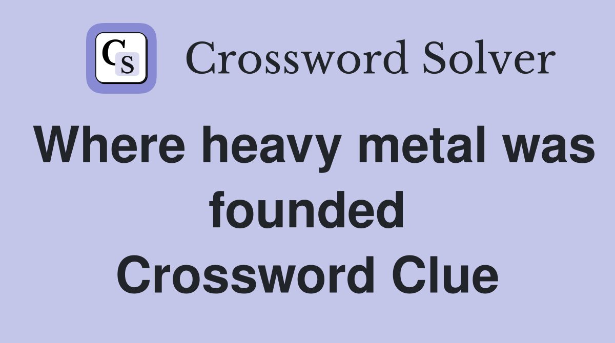 Where heavy metal was founded Crossword Clue