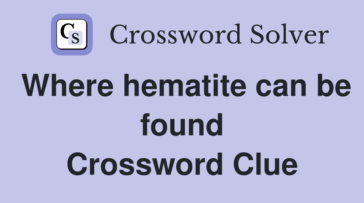 Where hematite can be found Crossword Clue