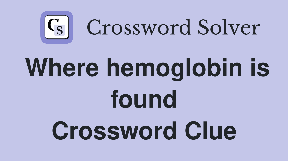 Where hemoglobin is found Crossword Clue