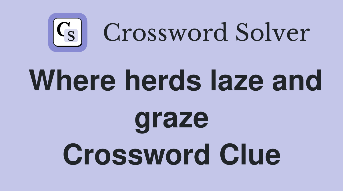 Where herds laze and graze Crossword Clue