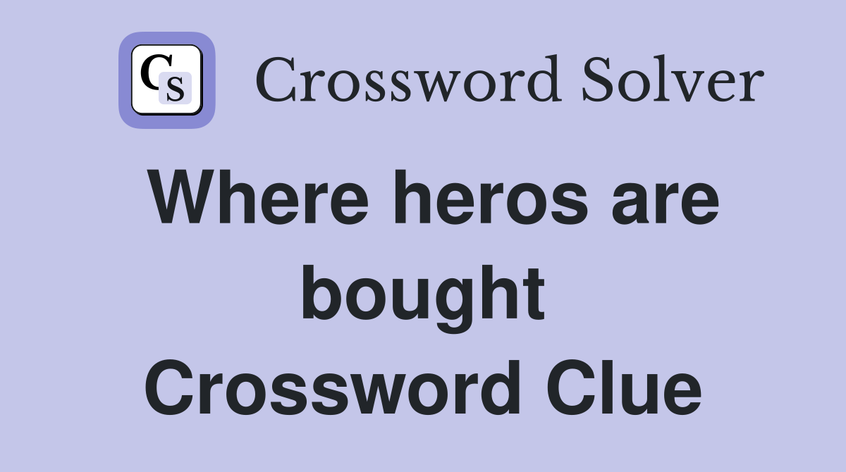 Where heros are bought Crossword Clue