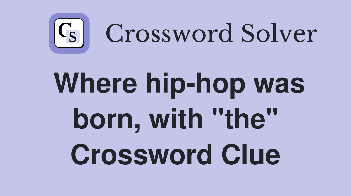 Where hip-hop was born, with "the" Crossword Clue
