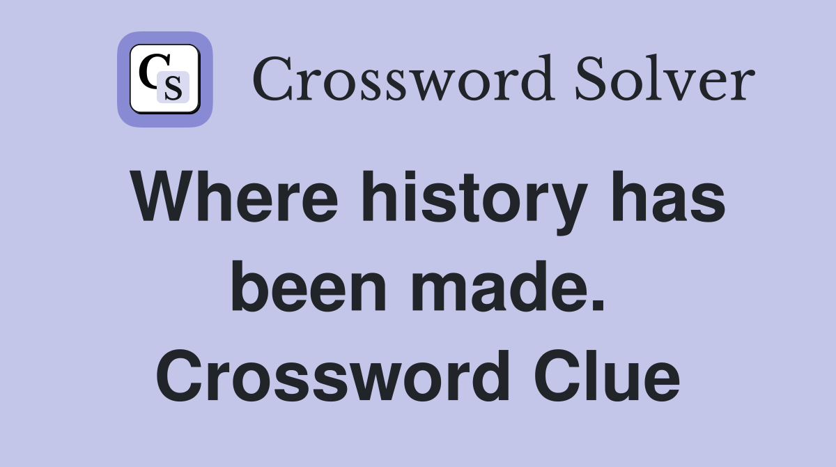Where history has been made. Crossword Clue