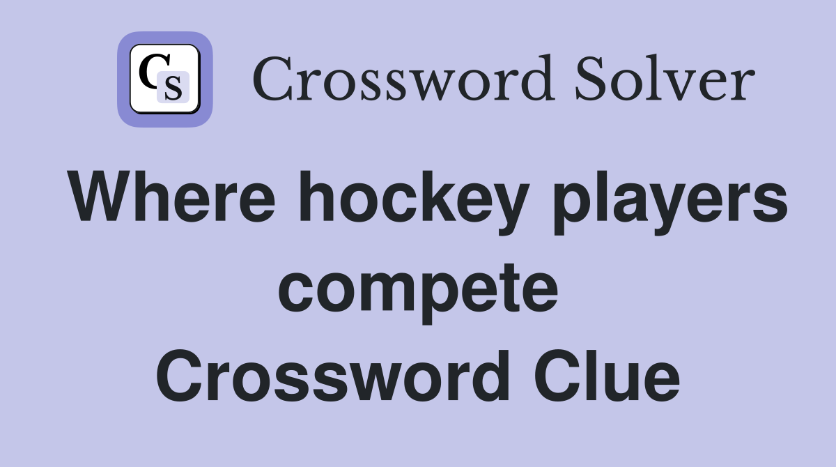 Where hockey players compete Crossword Clue