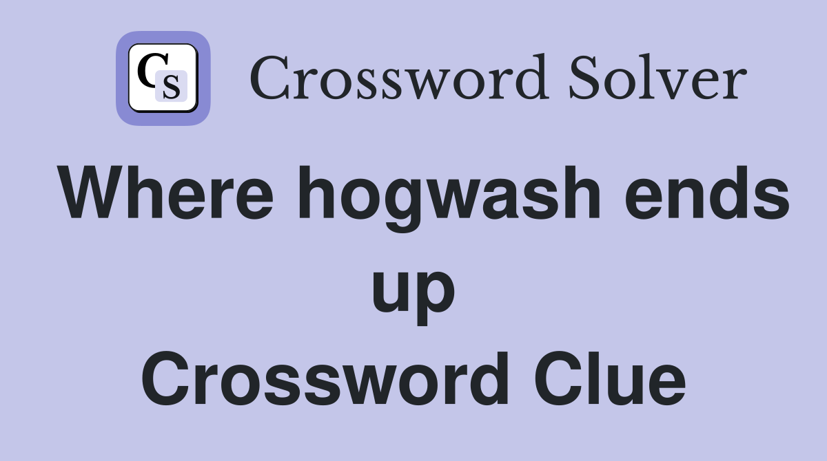 Where hogwash ends up Crossword Clue