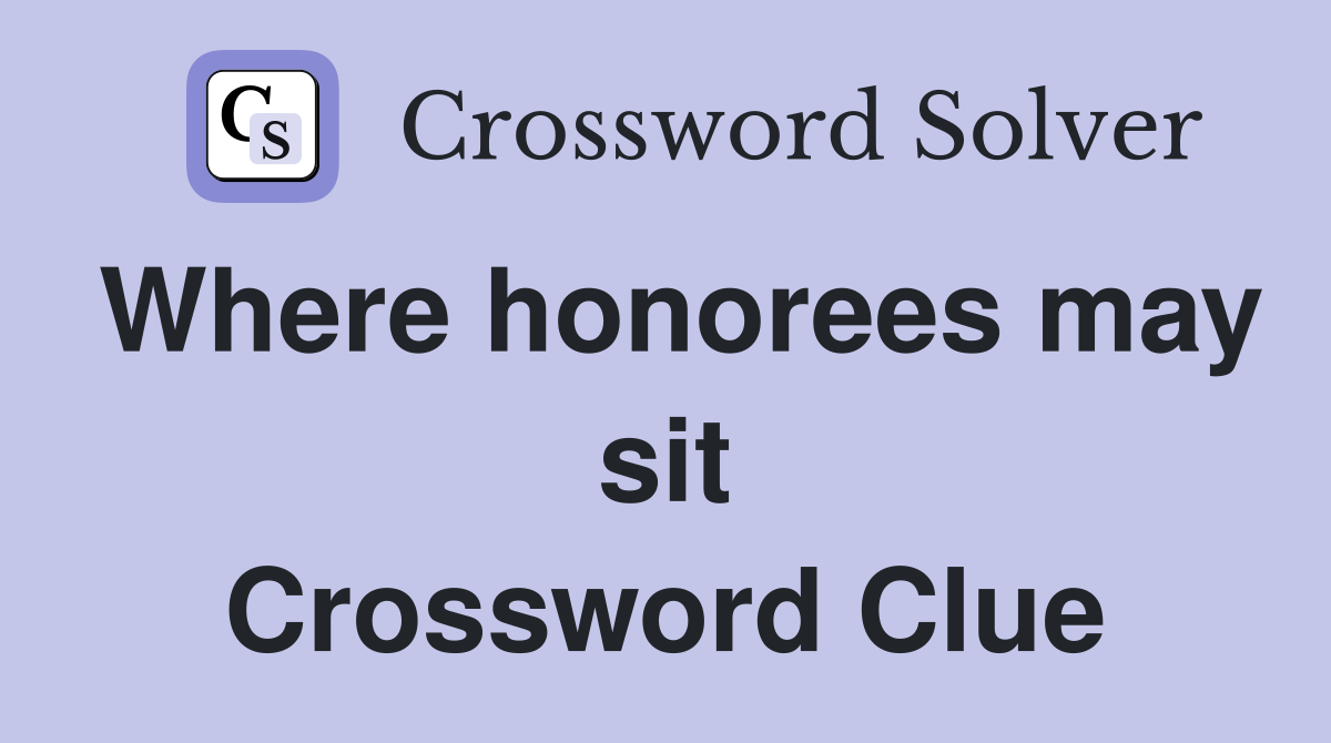 Where honorees may sit Crossword Clue