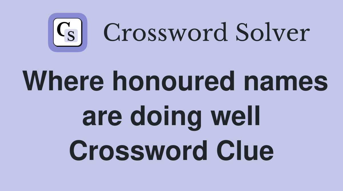 Where honoured names are doing well Crossword Clue