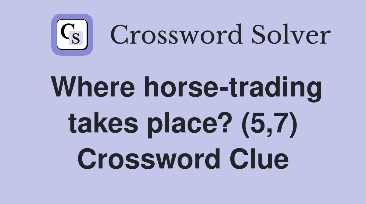 Where horse-trading takes place? (5,7) Crossword Clue