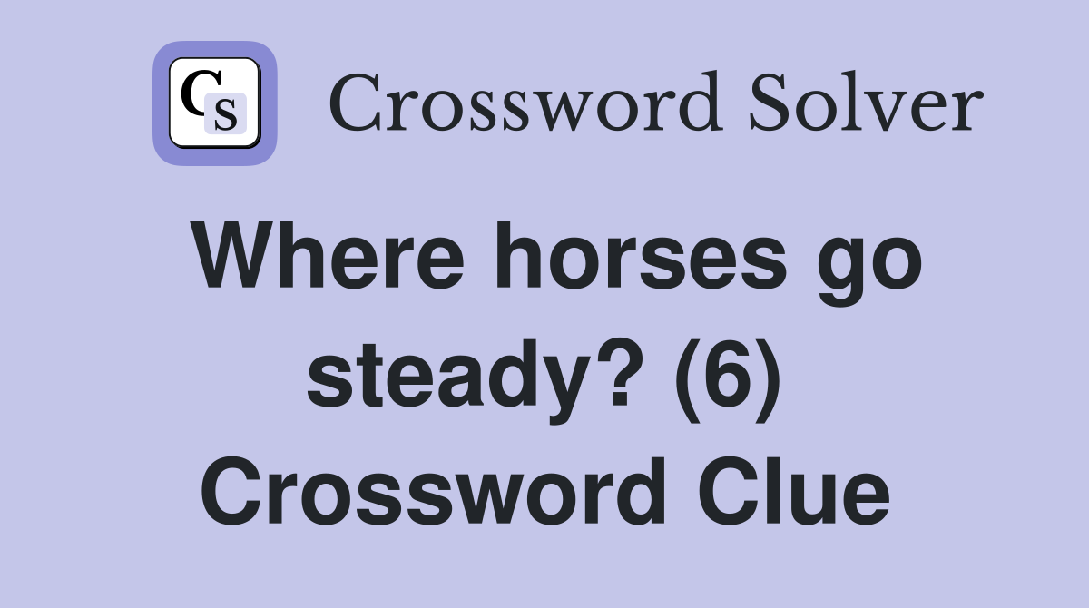 Where horses go steady? (6) Crossword Clue