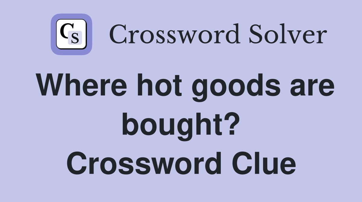 Where hot goods are bought? Crossword Clue