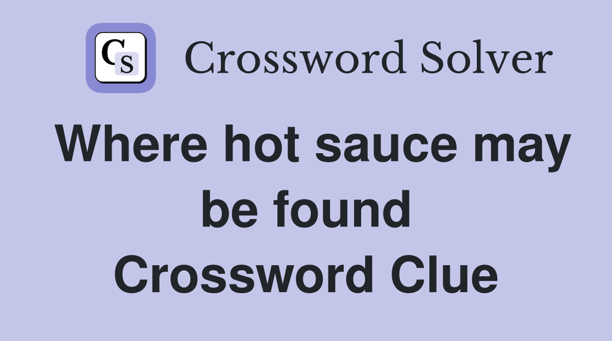 Where hot sauce may be found Crossword Clue