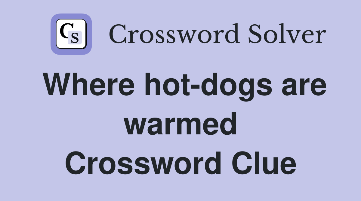 Where hot-dogs are warmed Crossword Clue