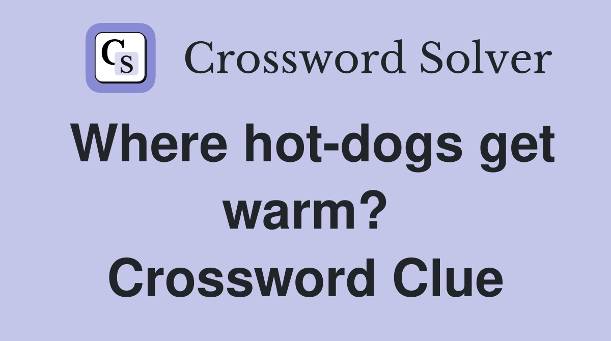 Where hot-dogs get warm? Crossword Clue