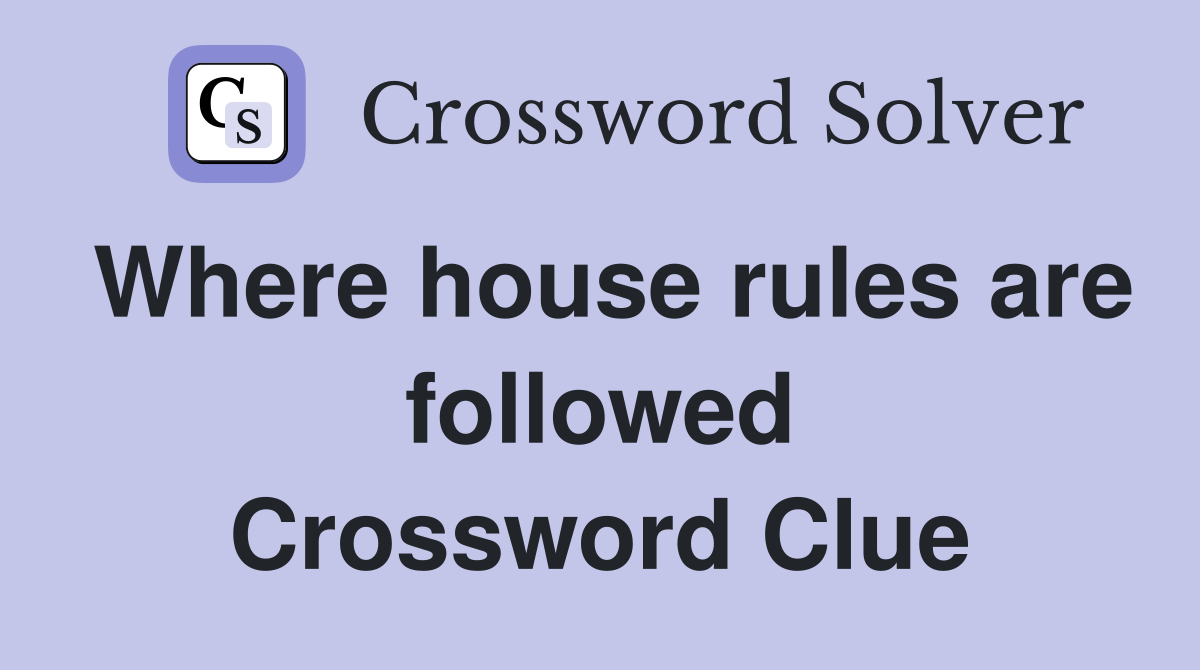 Where house rules are followed Crossword Clue