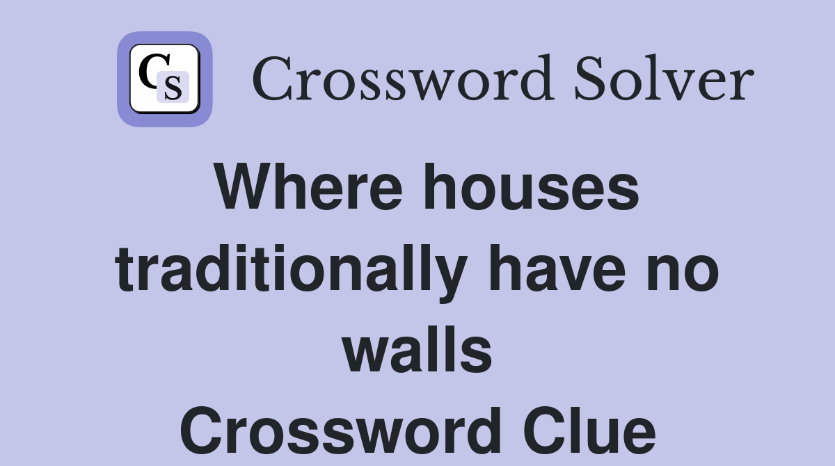 Where houses traditionally have no walls Crossword Clue