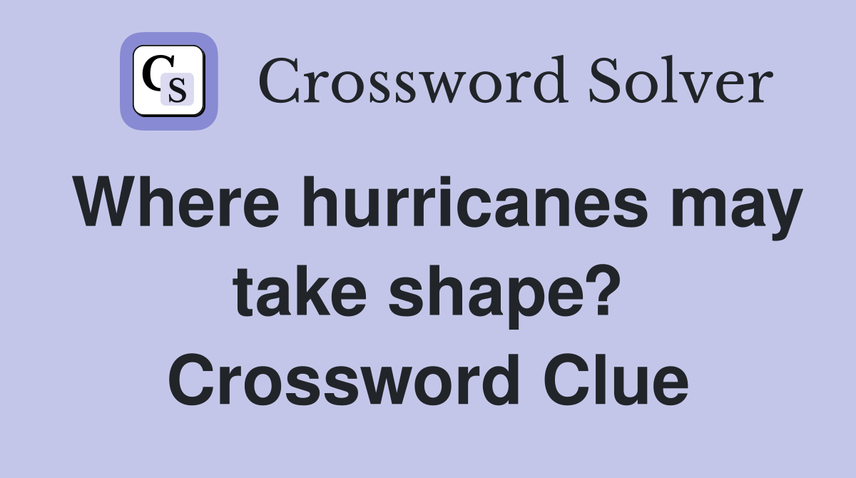 Where hurricanes may take shape? Crossword Clue