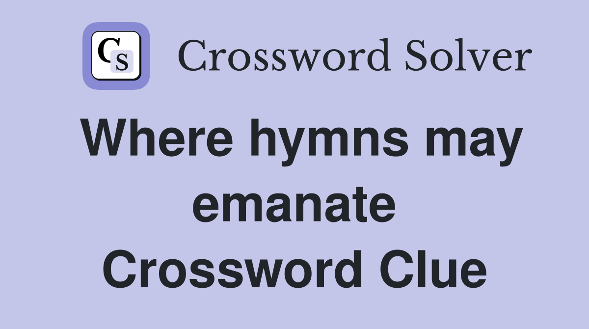 Where hymns may emanate Crossword Clue