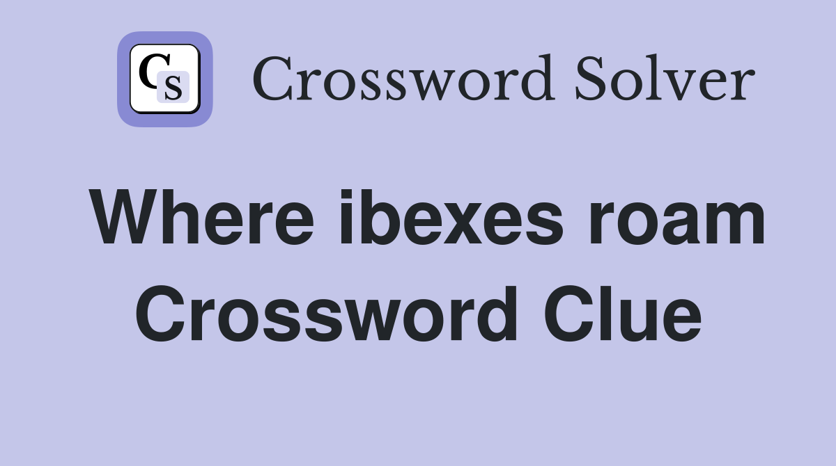 Where ibexes roam Crossword Clue