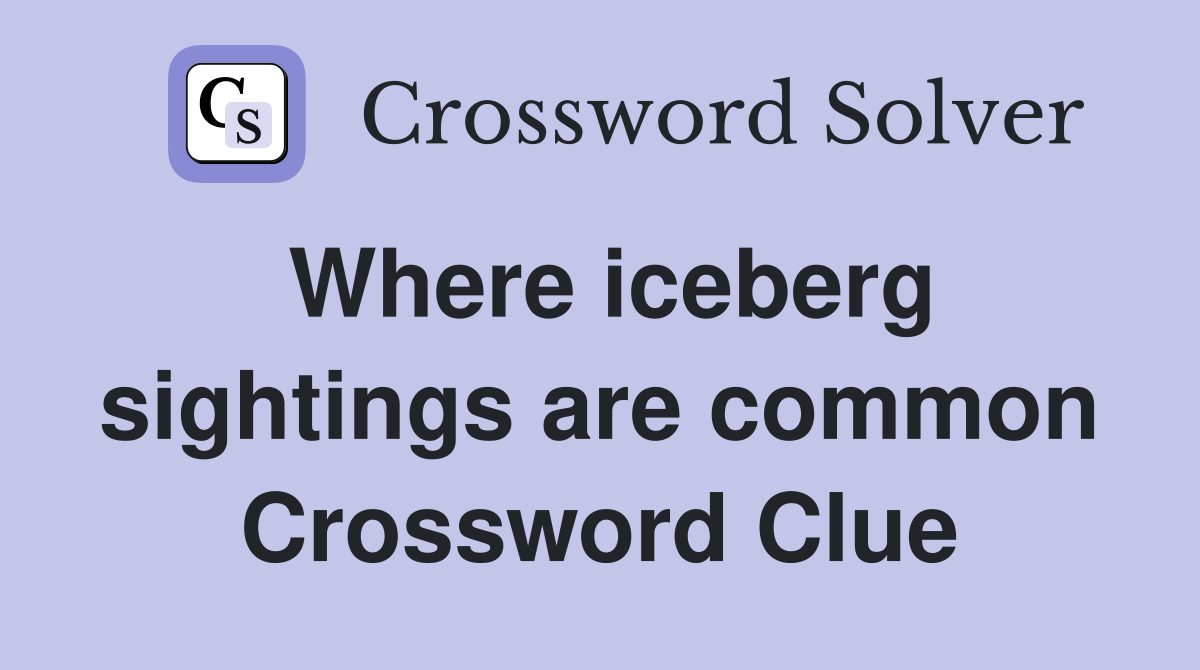 Where iceberg sightings are common Crossword Clue