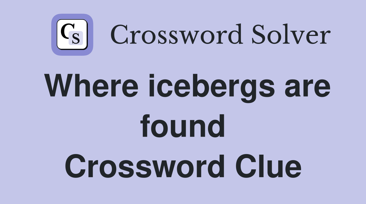 Where icebergs are found Crossword Clue