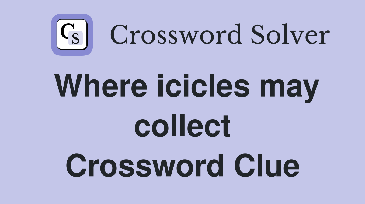 Where icicles may collect Crossword Clue