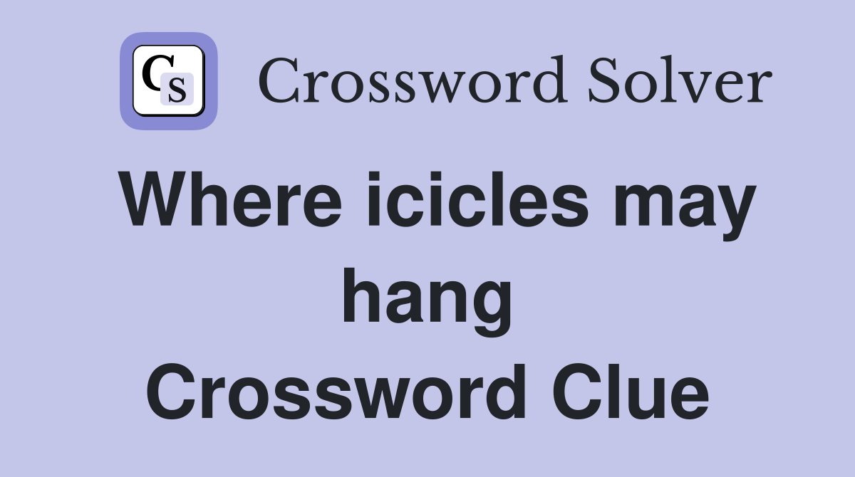Where icicles may hang Crossword Clue
