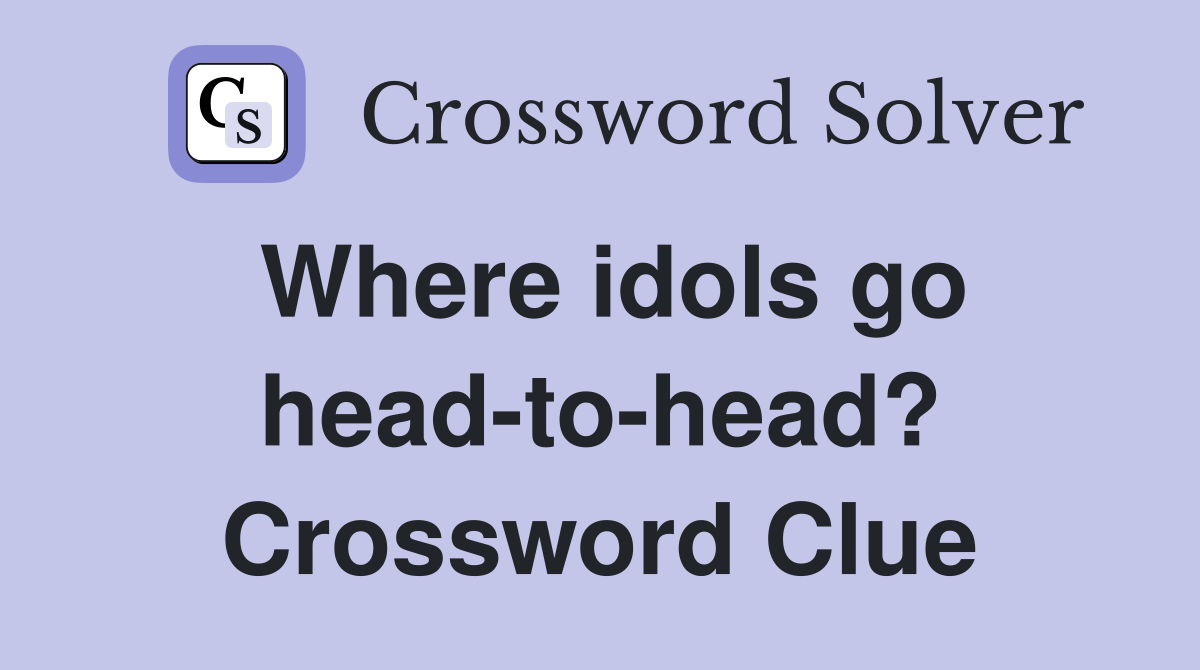 Where idols go head-to-head? Crossword Clue