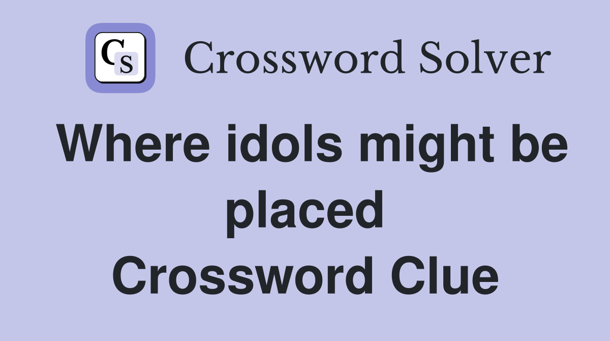 Where idols might be placed Crossword Clue