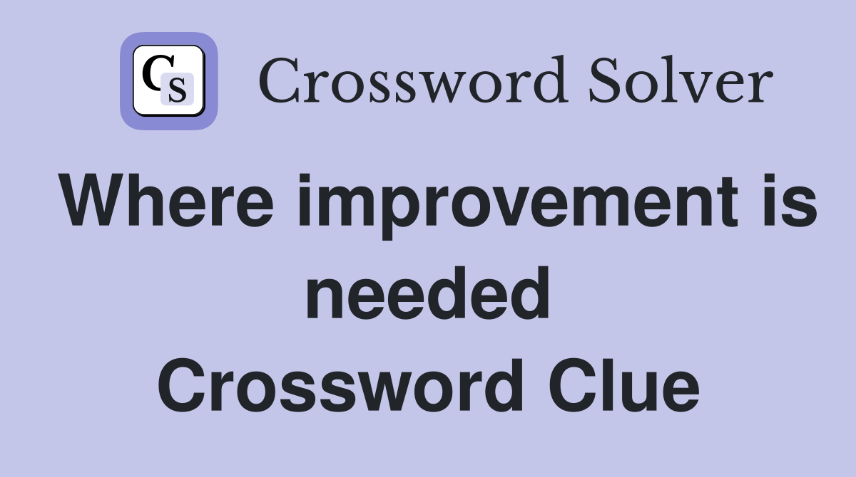 Where improvement is needed Crossword Clue