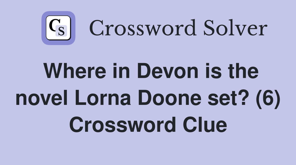 Where in Devon is the novel Lorna Doone set? (6) Crossword Clue