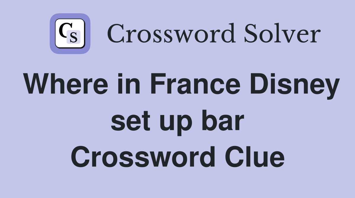 Where in France Disney set up bar Crossword Clue