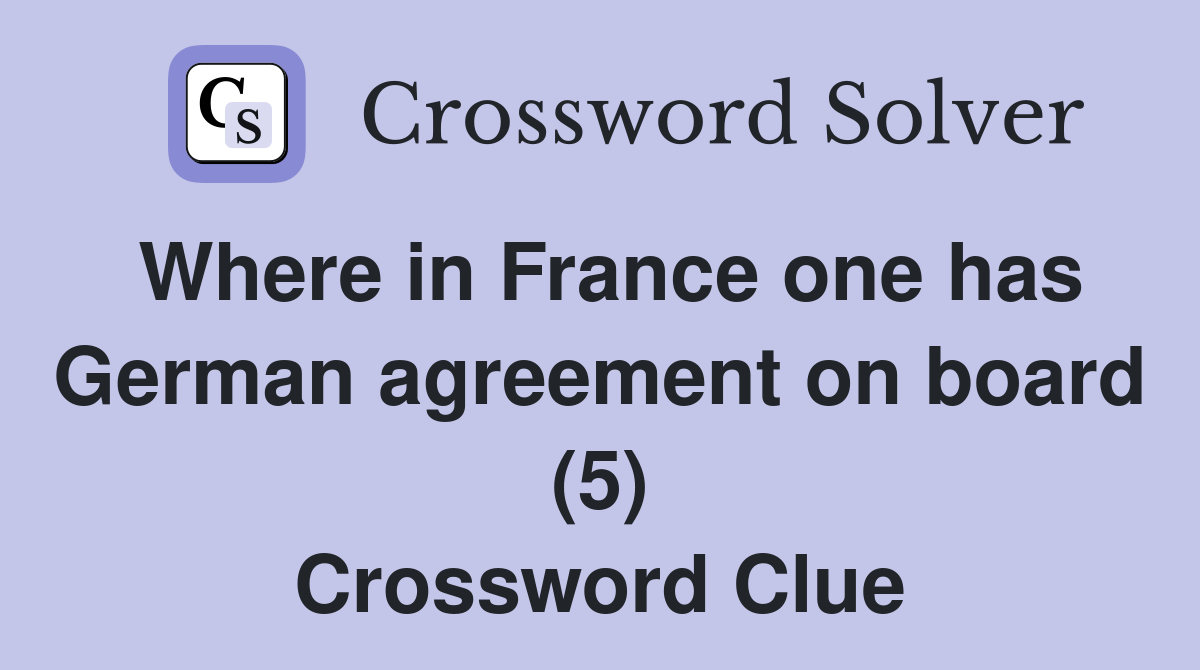 Where in France one has German agreement on board (5) Crossword Clue