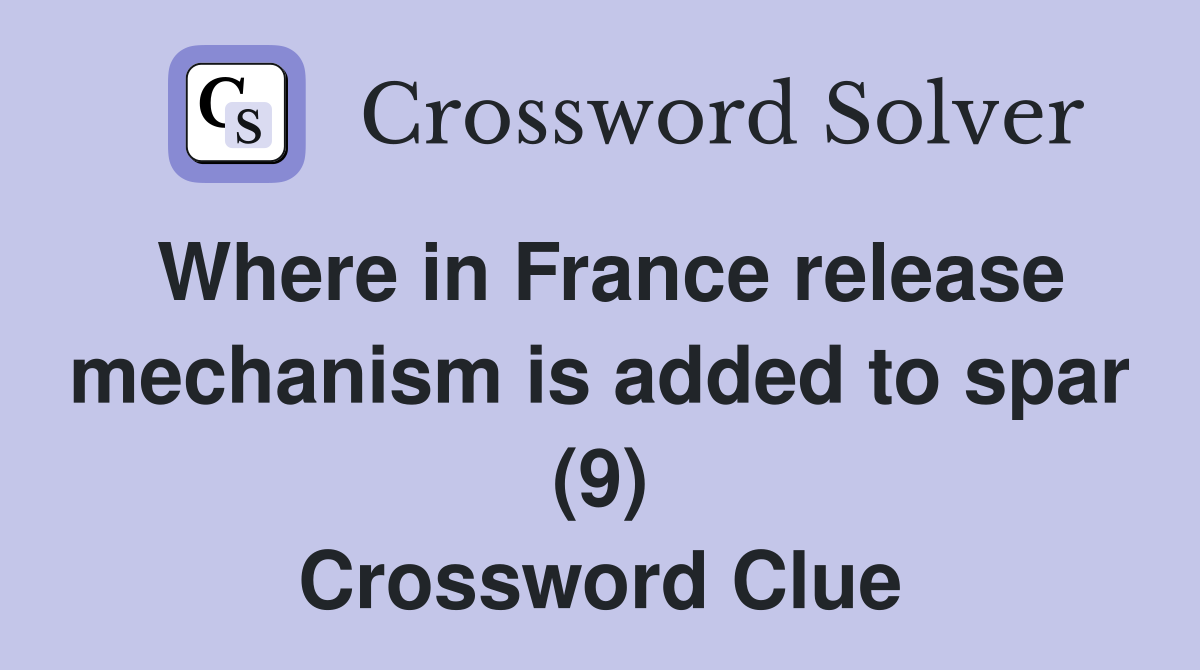 Where in France release mechanism is added to spar (9) Crossword Clue