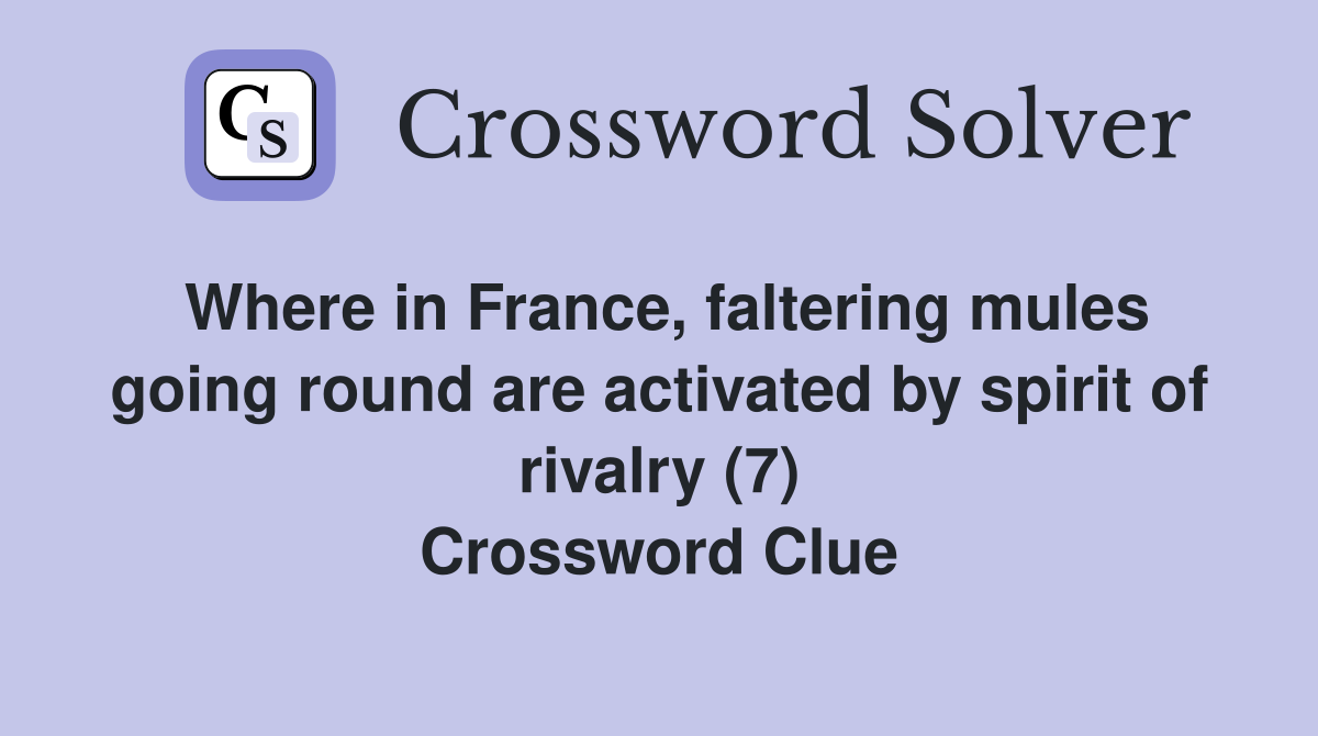 Where in France, faltering mules going round are activated by spirit of rivalry (7) Crossword Clue