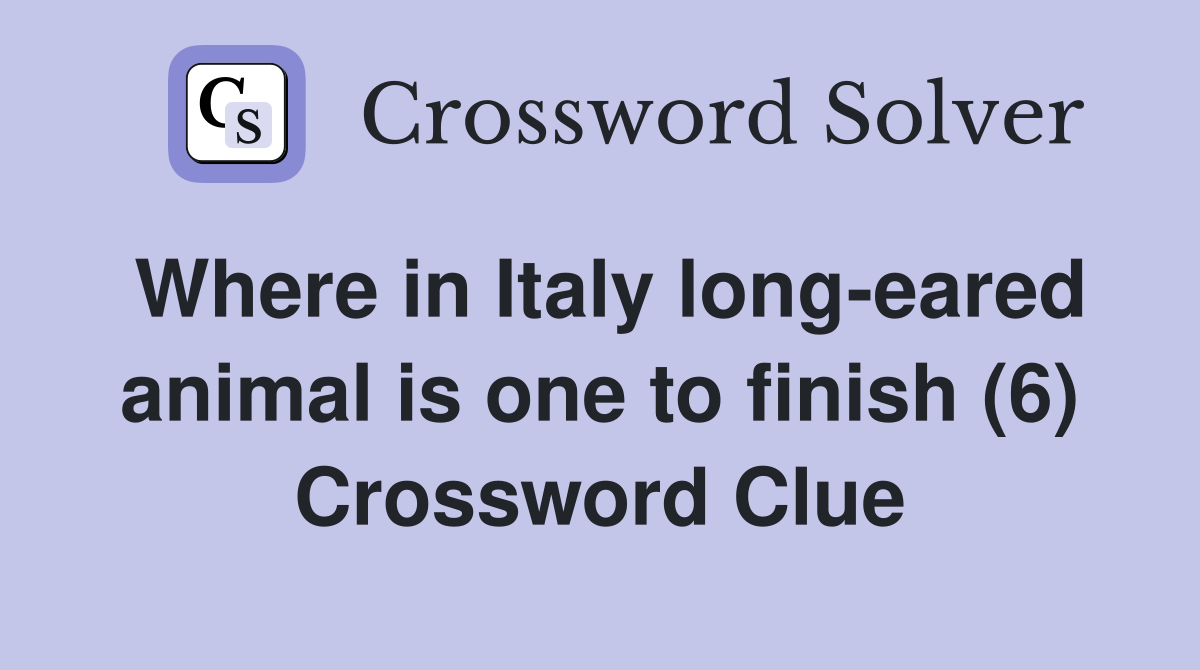 Where in Italy long-eared animal is one to finish (6) Crossword Clue