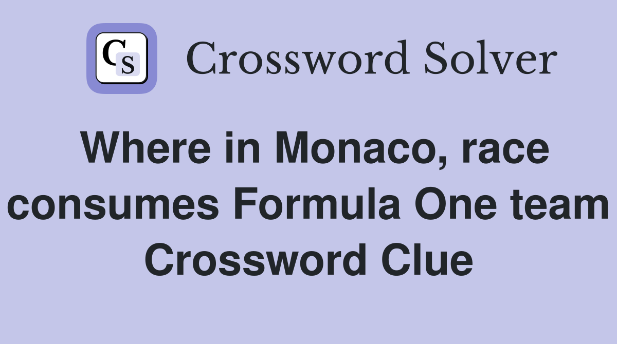 Where in Monaco, race consumes Formula One team Crossword Clue